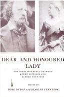 Cover of: Dear and honoured lady: the correspondence between Queen Victoria and Alfred Tennyson.