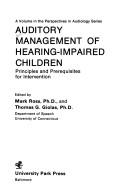 Auditory management of hearing-impaired children by Mark Ross, Thomas G. Giolas
