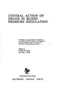 Cover of: Central action of drugs in blood pressure regulation: Proceedings of an International Symposium on Central Actions of Drugs in the Regulation of Blood Pressure