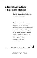 Cover of: Industrial applications of rare earth elements: based on a symposium sponsored by the Division of Industrial and Engineering Chemistry at the Second Chemical Congress of the North American Continent (180th ACS National Meeting), Las Vegas, Nevada, August 25-26, 1980