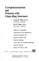 Cover of: Cyclopolymerization and Polymers With Chain-Ring Structures: Based on a Symposium Cosponsored by the Divisions of Polymer Chemistry and Organic Coatings ... Acs National Meeting, (Acs Symposium Series)