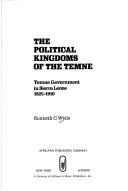 The political kingdoms of the Temne by Kenneth C. Wylie