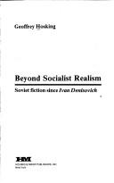 Cover of: Beyond socialist realism: Soviet fiction since Ivan Denisovich