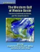 The Western Gulf of Mexico Basin : tectonics, sedimentary basins, and petroleum systems