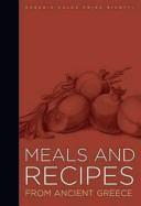 Cover of: Meals and Recipes from Ancient Greece (J. Paul Getty Museum)