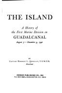 Cover of: The island: a history of the First Marine Division on Guadalcanal, August 7-December 9, 1942
