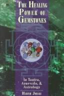 Cover of: The healing power of gemstones: in Tantra Ayurveda, and astrology : based on traditional knowledge of the Hindus