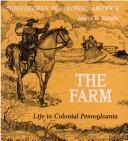 Cover of: The farm: life in colonial Pennsylvania