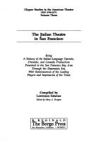 Cover of: The Italian Theatre in San Francisco: Being a History of the Italian-Language Operatic, Dramatic, and Comedic Productions Presented in the San Francisco ... (Studies in the American Theater, No 3)