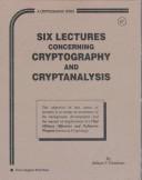 Cover of: Six lectures concerning cryptography and cryptanalysis