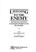 Cover of: Listening to the enemy by edited with an introduction and notes by Ronald H. Spector.
