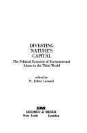 Cover of: Divesting nature's capital: the political economy of environmental abuse in the Third World