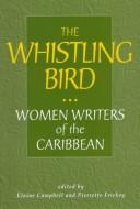 Cover of: The Whistling Bird: Women Writers of the Caribbean (Three Continents Press)