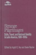 Cover of: Strange Pilgrimages: Exile,  Travel,  and National Identity in Latin America,  1800-1990s (Jaguar Books on Latin America)