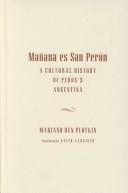 Mañana es San Perón : a cultural history of Peron's Argentina