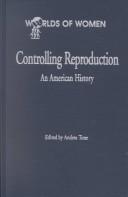 Cover of: Controlling Reproduction: An American History (Worlds of Women)