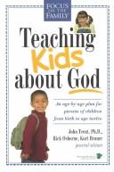Cover of: Teaching Kids About God: An Age-By-Age Plan for Parents of Children from Birth to Age Twelve (Focus on the Family)