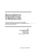 Cover of: Developments in ultrastructure of reproduction: a celebrative symposium, the "Opera omnia" of Marcello Malpighi : proceedings of the VIIIth International Symposium on Morphological Sciences, held in Rome, Italy, July 10-15, 1988