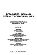 Cover of: Beta-carbolines and tetrahydroisoquinolines: Proceedings of a workshop held at the Salk Institute, La Jolla, California, December, 12 and 13, 1981 (Progress in clinical and biological research)