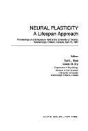 Cover of: Neural plasticity: a lifespan approach : proceedings of a symposium held at the University of Toronto, Scarborough, Ontario, Canada, April 15, 1987