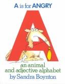 Cover of: A Is for Angry: An Animal and Adjective Alphabet