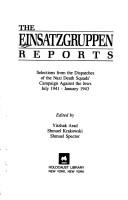 Cover of: The Einsatzgruppen reports: selections from the dispatches of the Nazi Death Squads' campaign against the Jews July 1941-January 1943
