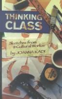 Cover of: Thinking class: sketches from a cultural worker