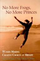 Cover of: No more frogs, no more princes: women making creative choices in midlife