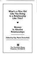 Cover of: What's a nice girl like you doing in a relationship like this? by Kay Marie Porterfield