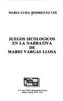 Juegos sicológicos en la narrativa de Mario Vargas Llosa by María Luisa Rodríguez Lee