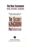 Cover of: The secret kingdom: the New Testament, New Century Version