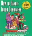 Cover of: How to handle tough customers: five 20-minute self-study sessions that build the skills you need to succeed.