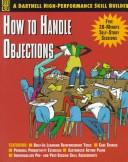 Cover of: How to handle objections: five 20-minute self-study sessions that build the skills you need to succeed.