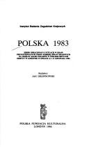 Polska 1983 : zbiór opracowań o sytuacji w kraju przygotowanych przez Komisje̢ Spraw Krajowych na Ogólny Zjazd Polakow w Wielkiej Brytanii odbyty w Londynie w dniach 12 i 13 Listopada 1983