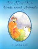 Cover of: The king who understood animals: a Jataka tale
