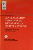 Cover of: Centralization and power in social service delivery systems: the cases of England, Wales, and the United States