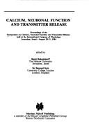 Cover of: Calcium, neuronal function, and transmitter release: proceedings of the Symposium on Calcium, Neuronal Function, and Transmitter Release, held at the International Congress of Physiology, Jerusalem, Israel, August 28-31, 1984