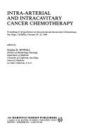 Intra-arterial and intracavitary cancer chemotherapy by Conference on Intra-Arterial and Intracavitary Chemotherapy (1984 San Diego, Calif.)