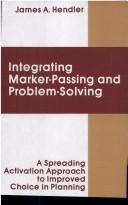 Cover of: Integrating marker-passing and problem-solving: a spreading activation approach to improved choice in planning