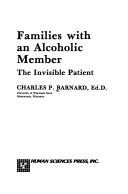 Cover of: Families with an alcoholic member: the invisible patient