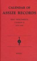 Cover of: Calendar of Assize records: Kent indictments, Charles II, 1676-1688
