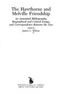 Hawthorne and Melville Friendship : Annotated Bibliography,Biographical and Critical Essays and Correspondence Between the Two