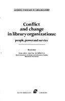 Cover of: Conflict and change in library organizations: people, power, and service