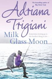 Cover of: Milk Glass Moon by Adriana Trigiani