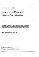 Oxygen in the metal and gaseous fuel industries : the plenary lectures of the First BOC Priestley Conference, sponsored by the BOC Gases Division Trust and organised by the Chemical Society in conjunc