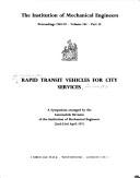 Rapid transit vehicles for city services : a symposium arranged by the Automobile Division of the Institution of Mechanical Engineers, [held in London], 22nd-23rd April 1971