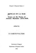 Estelas en la mar : essays on the poetry of Antonio Machado (1875-1939)