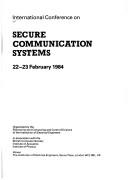International Conference on Secure Communication Systems : 22-23 February 1984 : venue The Institution of Electical Engineers, Savoy Place, London, WC2 0BL