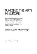 Funding the arts in Europe : papers from a research workshop on the financing of cultural policy held in Munich, 8-11 November 1983