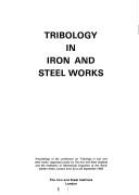 Tribology in iron and steel works : proceedings of the conference on 'Tribology in iron and steel works'; organized jointly by the Iron and Steel Institute and the Institution of Mechanical Engineers 